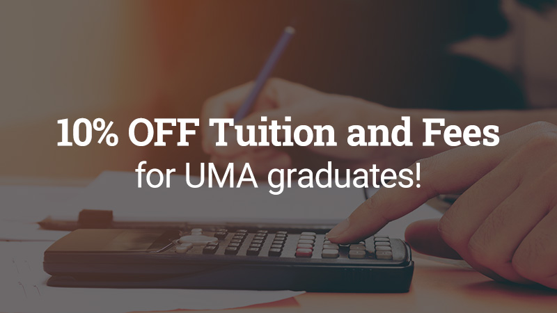 10% off Tuition and Fees for UMA graduates, faculty and staff!
